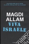 Viva Israele. Dall'ideologia della morte alla civiltà della vita: la mia storia libro di Allam Magdi C.