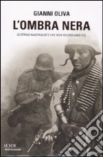 L'Ombra nera. Le stragi nazifasciste che non ricordiamo più libro