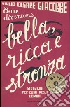 Come diventare bella; ricca e stronza. Istruzione per l'uso degli uomini libro