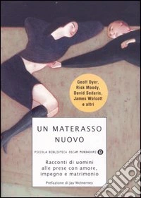 Un materasso nuovo. Racconti di uomini alle prese con amore, impegno e matrimonio libro