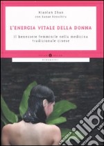 L'energia vitale della donna. Il benessere femminile nella medicina tradizionale cinese