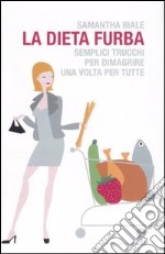 La dieta furba. Semplici trucchi per dimagrire una volta per tutte libro