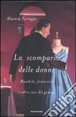 La scomparsa delle donne. Maschile, femminile e altre cose del genere libro