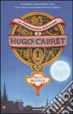 La straordinaria invenzione di Hugo Cabret. Ediz. illustrata libro