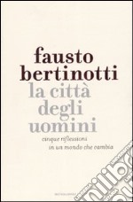 La città degli uomini. Cinque riflessioni in un mondo che cambia libro