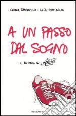 A un passo dal sogno. Il romanzo di «Amici» libro