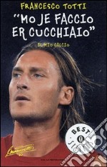 «Mo je faccio er cucchiaio». Il mio calcio libro