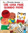 Che cosa fare quando piove. Giochiamo con Richard Scarry. Ediz. illustrata libro