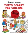 Tutto Scarry per giocare. Giochiamo con Richard Scarry. Ediz. illustrata libro