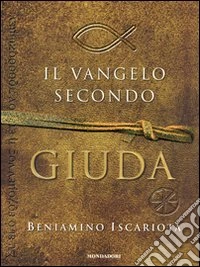 Il Vangelo secondo Giuda di Beniamino Iscariota