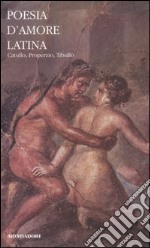 Poesia d'amore latina. Testo latino a fronte libro