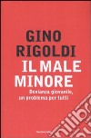 Il male minore. Devianza giovanile, un problema per tutti libro