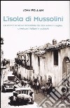 L'isola di Mussolini. Lo sbarco in Sicilia raccontato da otto testimoni inglesi, americani, italiani e tedeschi libro
