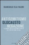 Antisemitismo, olocausto, negazione. La grande sfida del mondo ebraico nel ventunesimo secolo libro di Valori Giancarlo E.