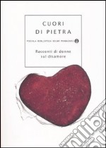 Cuori di pietra. Racconti di donne sul disamore libro