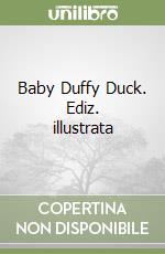 Baby Duffy Duck. Ediz. illustrata libro