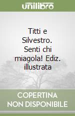 Titti e Silvestro. Senti chi miagola! Ediz. illustrata libro