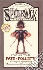 Come allevare fate e folletti. Tutti i segreti degli spiritelli. Spiderwick. Le cronache. Con gadget libro