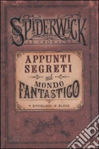 Appunti segreti sul mondo fantastico. Spiderwick. Le cronache libro