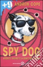 Spy Dog. Agente segreto a quattro zampe. Ediz. illustrata libro