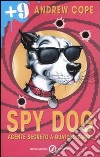 Spy Dog. Agente segreto a quattro zampe. Ediz. illustrata libro