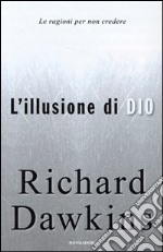 L'illusione di Dio. Le ragioni per non credere libro