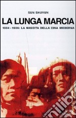 La lunga marcia. 1934-1936: la nascita della Cina moderna libro