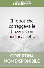 Il robot che correggeva le bozze. Con audiocassetta libro