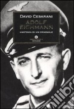 Adolf Eichmann. Anatomia di un criminale libro