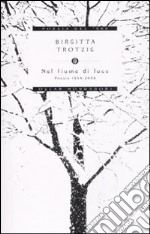 Nel fiume di luce. Poesie 1954-2008 libro