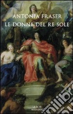 Gli amori del Re Sole. Luigi XIV e le donne