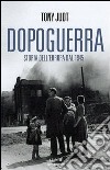 Dopoguerra. Come è cambiata l'Europa dal 1945 a oggi libro