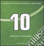 Dieci. La leggenda di un numero da Meazza a Ronaldinho libro