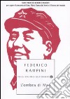 L'ombra di Mao. Sulle tracce del Grande Timoniere per capire il presente di Cina, Tibet, Corea del Nord e il futuro del mondo libro