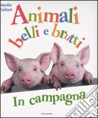 In campagna. Animali belli e brutti libro