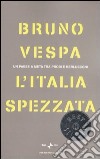L'Italia spezzata. Un paese a metà tra Prodi e Berlusconi libro