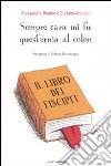 Sempre cara mi fu quest'ernia al colon. Il libro dei Fincipit libro