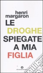 Le droghe spiegate a mia figlia libro