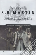 L' ombra della profezia. Le cronache del ghiaccio e del fuoco libro