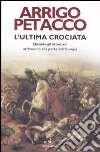 L'ultima crociata. Quando gli ottomani arrivarono alle porte dell'Europa libro