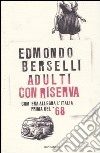 Adulti con riserva. Com'era allegra l'Italia prima del '68 libro