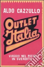 Outlet Italia. Viaggio nel paese in svendita libro