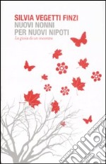 Nuovi nonni per nuovi nipoti. La gioia di un incontro libro