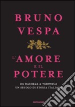 L'amore e il potere. Da Rachele a Veronica, un secolo di storia italiana libro