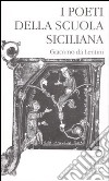 I poeti della Scuola siciliana. Vol. 1: Giacomo da Lentini libro di Antonelli R. (cur.)