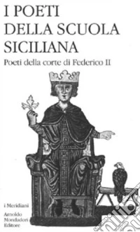 I poeti della Scuola siciliana. Vol. 2: Poeti della corte di Federico II