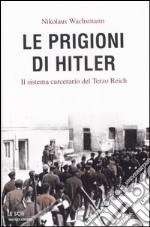 Le Prigioni di Hitler. Il sistema carcerario del Terzo Reich libro