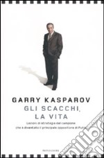 Gli scacchi, la vita. Lezione di strategia dal campione che è diventato il principale oppositore di Putin