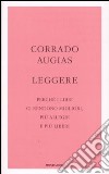 Leggere. Perché i libri ci rendono migliori; più allegri e più liberi libro