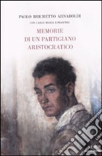 Memorie di un partigiano aristocratico libro